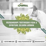 Tantangan Fisik & Spiritual Selama Umrah Versi Sunnatravel.id