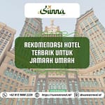 Rekomendasi Penginapan Terbaik Saat Umrah Dari Sunnatravel.id