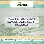 Khutbah Terakhir Rasulullah SAW Sebelum Wafat: Pesan dan Hikmah Abadi