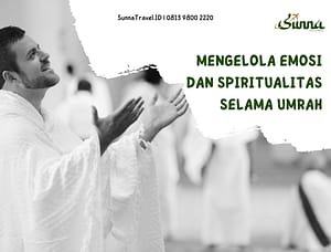 Mengelola Emosi dan Spiritual Selama Umrah