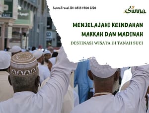 Menjelajahi Keindahan Mekah dan Madinah