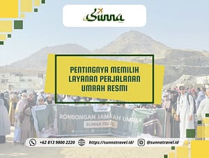 Pentingnya Memilih Layanan Perjalanan Umrah Resmi