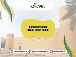 Mengunjungi Museum Islam di Riyadh