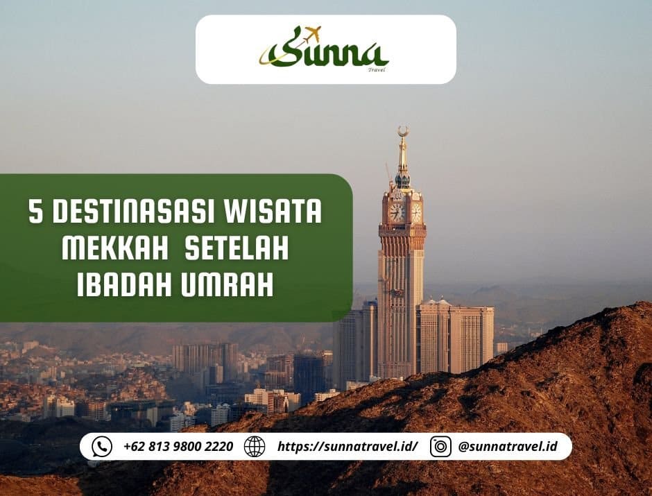 5 Destinasi Wisata di Mekkah yang Bisa Kamu Kunjungi Setelah Umrah